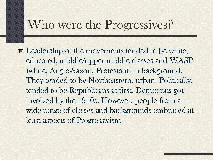 Who were the Progressives? Leadership of the movements tended to be white, educated, middle/upper