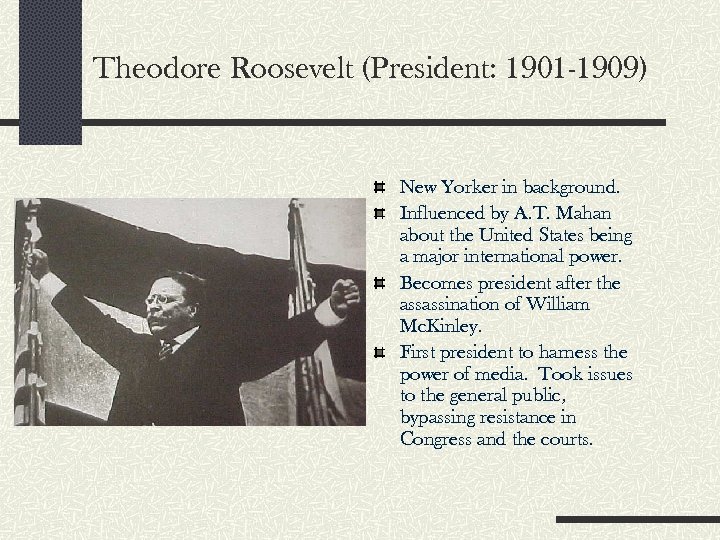 Theodore Roosevelt (President: 1901 -1909) New Yorker in background. Influenced by A. T. Mahan