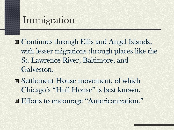 Immigration Continues through Ellis and Angel Islands, with lesser migrations through places like the