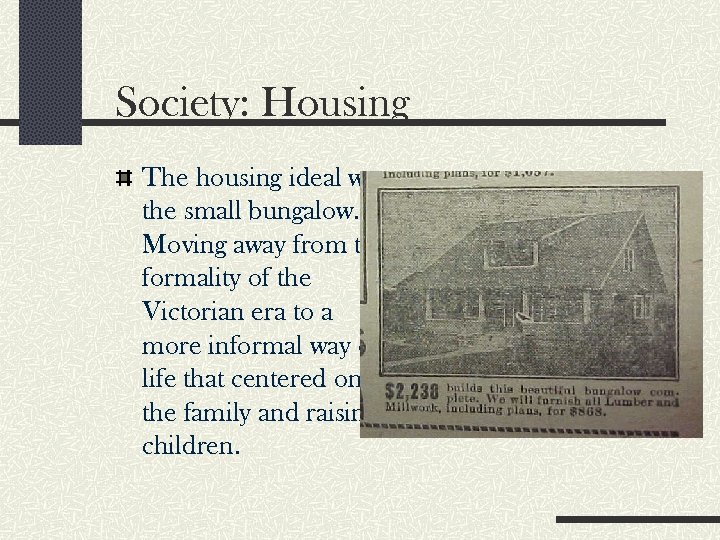 Society: Housing The housing ideal was the small bungalow. Moving away from the formality