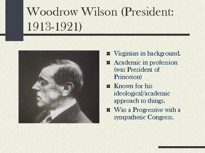 Woodrow Wilson (President: 1913 -1921) Virginian in background. Academic in profession (was President of