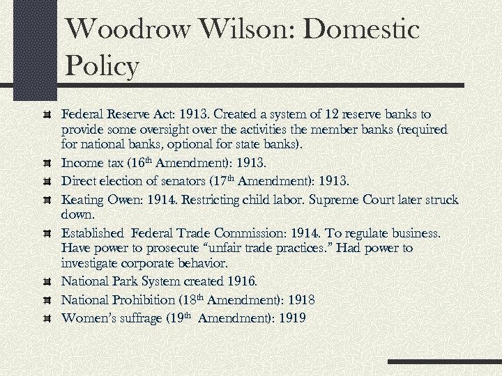 Woodrow Wilson: Domestic Policy Federal Reserve Act: 1913. Created a system of 12 reserve