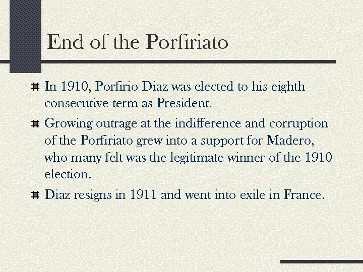End of the Porfiriato In 1910, Porfirio Diaz was elected to his eighth consecutive