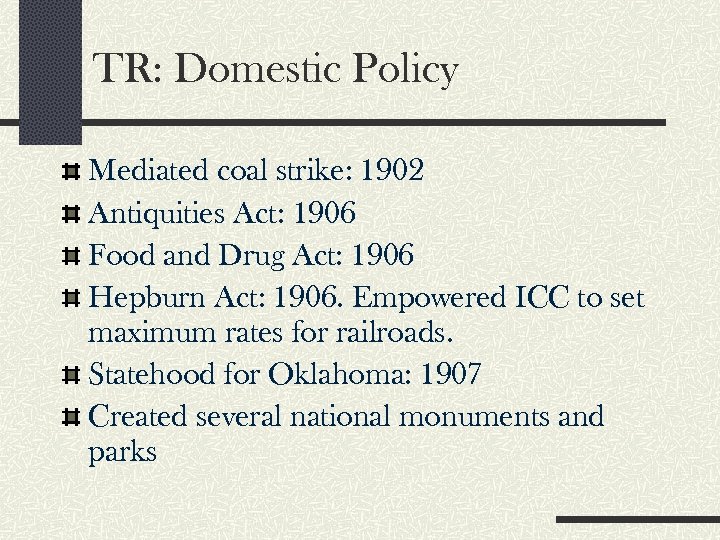 TR: Domestic Policy Mediated coal strike: 1902 Antiquities Act: 1906 Food and Drug Act: