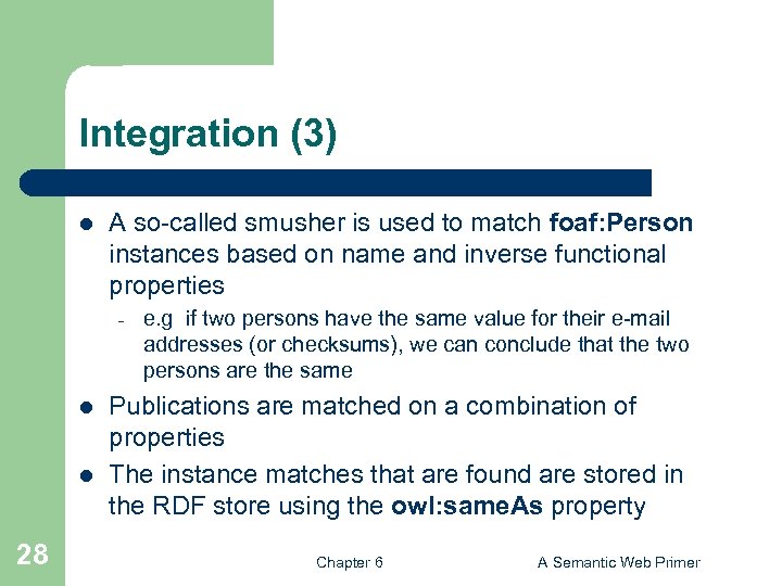 Integration (3) l A so-called smusher is used to match foaf: Person instances based