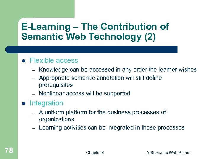 E-Learning – The Contribution of Semantic Web Technology (2) l Flexible access – –