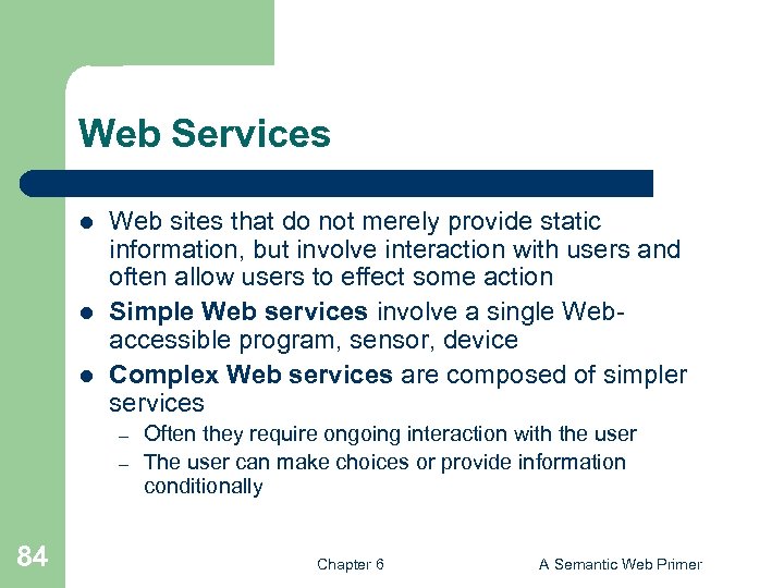 Web Services l l l Web sites that do not merely provide static information,