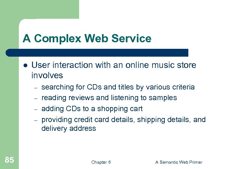 A Complex Web Service l User interaction with an online music store involves –