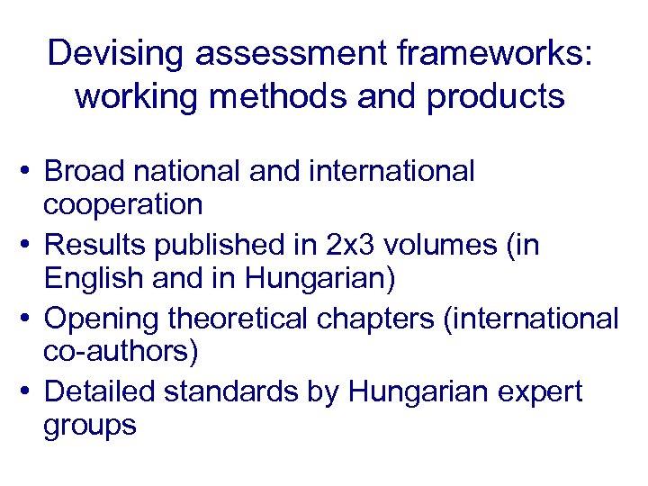 Devising assessment frameworks: working methods and products • Broad national and international cooperation •