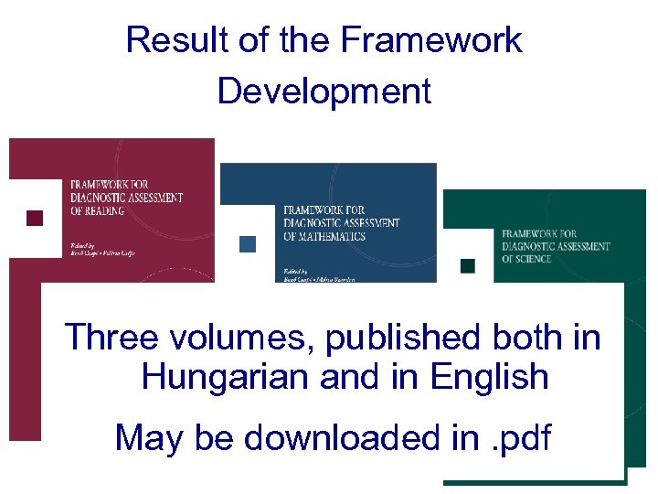 Result of the Framework Development Three volumes, published both in Hungarian and in English