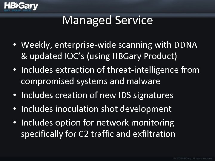 Managed Service • Weekly, enterprise-wide scanning with DDNA & updated IOC’s (using HBGary Product)