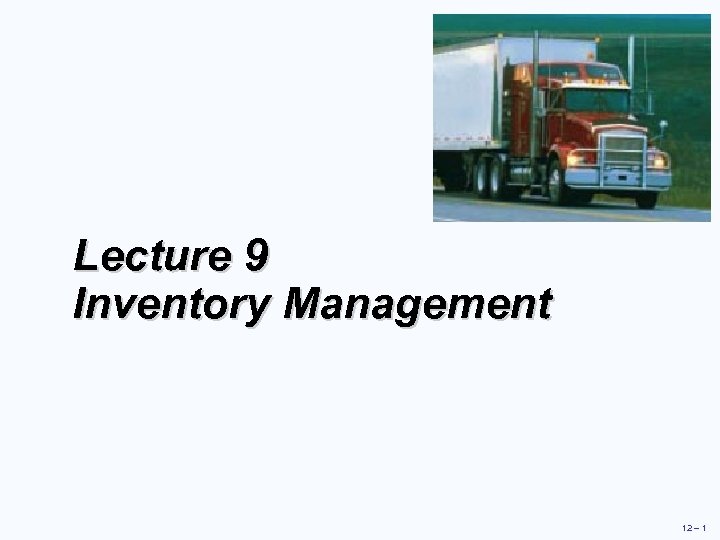 Lecture 9 Inventory Management 12 – 1 