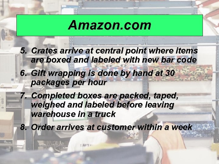 Amazon. com 5. Crates arrive at central point where items are boxed and labeled