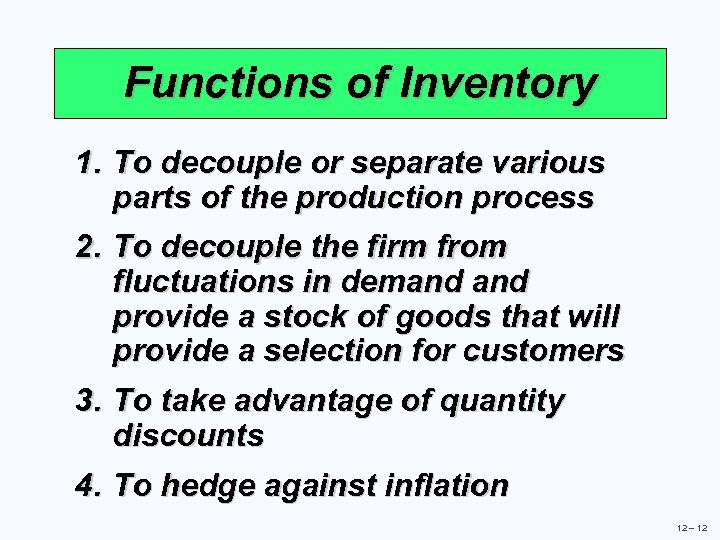 Functions of Inventory 1. To decouple or separate various parts of the production process