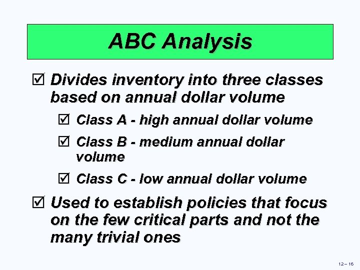 ABC Analysis þ Divides inventory into three classes based on annual dollar volume þ