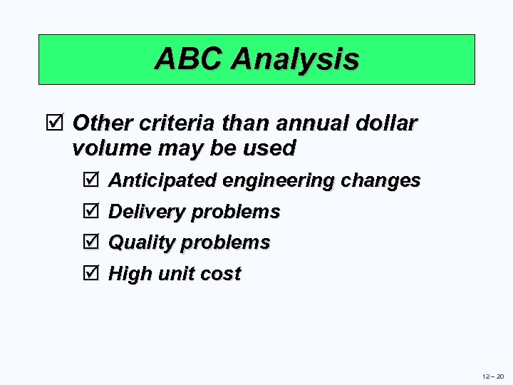 ABC Analysis þ Other criteria than annual dollar volume may be used þ Anticipated