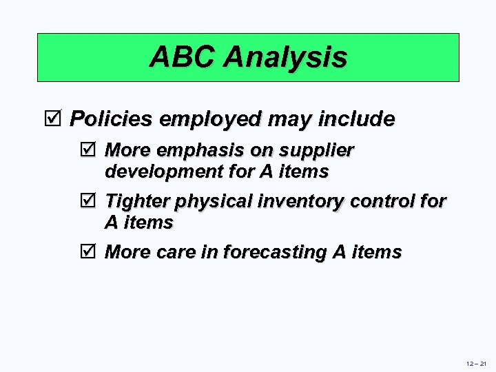 ABC Analysis þ Policies employed may include þ More emphasis on supplier development for