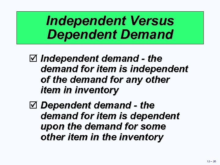 Independent Versus Dependent Demand þ Independent demand - the demand for item is independent