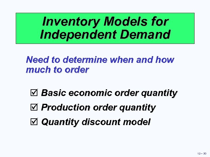 Inventory Models for Independent Demand Need to determine when and how much to order