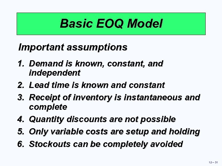 Basic EOQ Model Important assumptions 1. Demand is known, constant, and independent 2. Lead