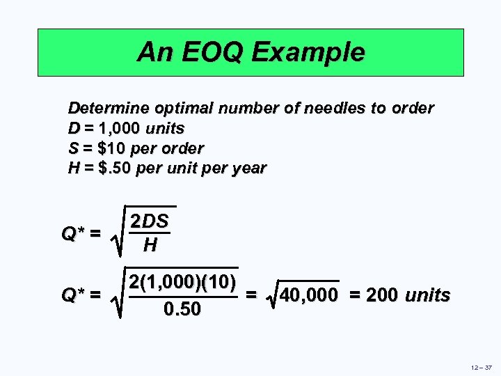 An EOQ Example Determine optimal number of needles to order D = 1, 000