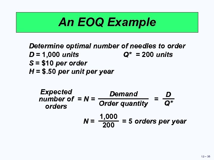 An EOQ Example Determine optimal number of needles to order D = 1, 000