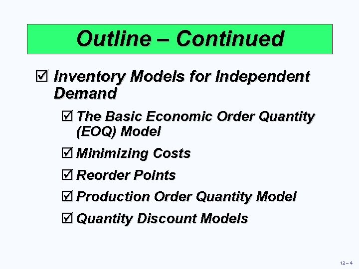 Outline – Continued þ Inventory Models for Independent Demand þ The Basic Economic Order