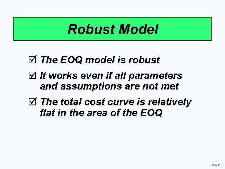 Robust Model þ The EOQ model is robust þ It works even if all