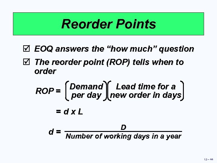 Reorder Points þ þ EOQ answers the “how much” question The reorder point (ROP)