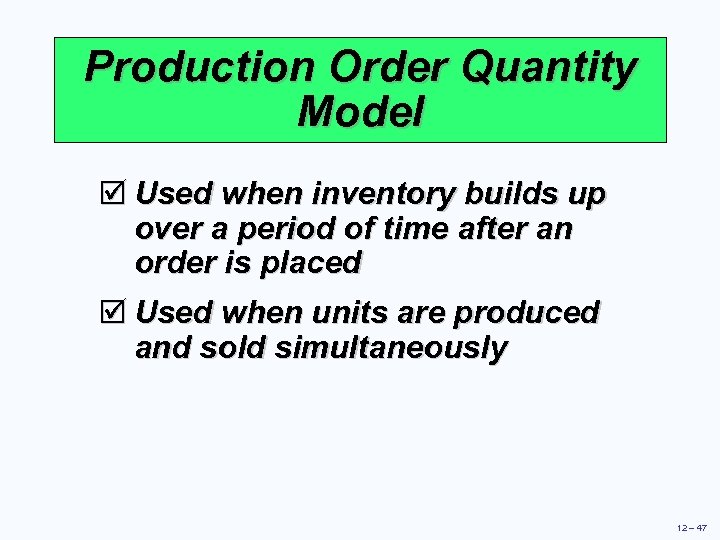 Production Order Quantity Model þ Used when inventory builds up over a period of