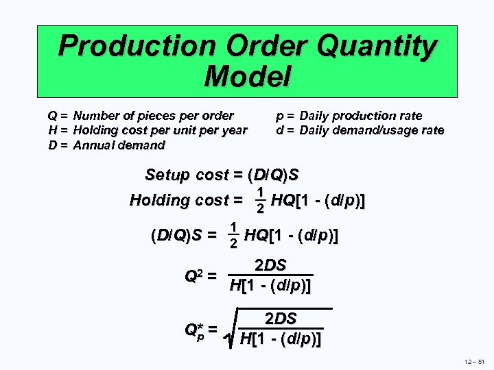 Production Order Quantity Model Q = Number of pieces per order H = Holding