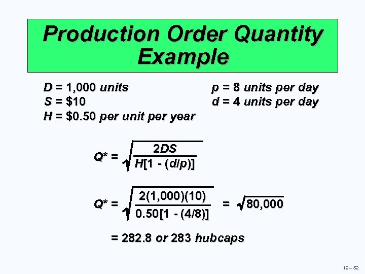 Production Order Quantity Example D = 1, 000 units S = $10 H =