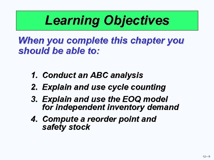 Learning Objectives When you complete this chapter you should be able to: 1. 2.