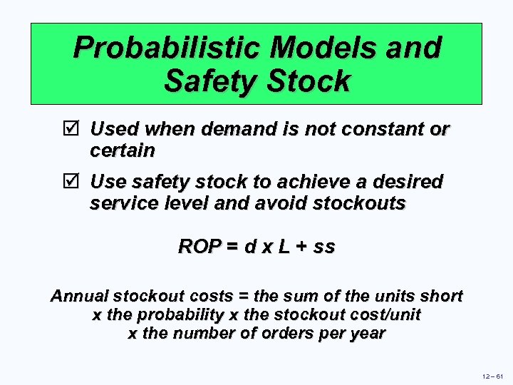 Probabilistic Models and Safety Stock þ Used when demand is not constant or certain