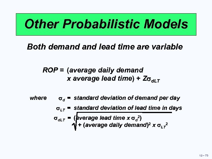 Other Probabilistic Models Both demand lead time are variable ROP = (average daily demand