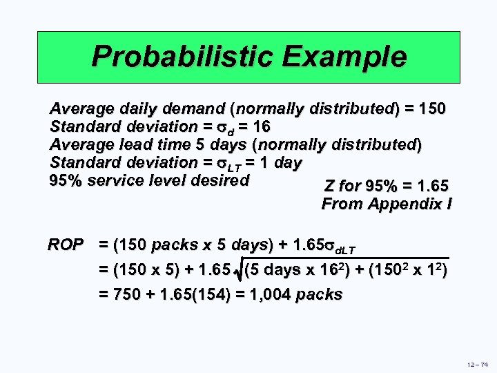 Probabilistic Example Average daily demand (normally distributed) = 150 Standard deviation = sd =