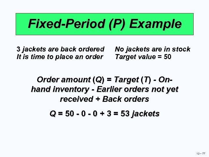 Fixed-Period (P) Example 3 jackets are back ordered It is time to place an