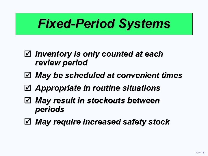 Fixed-Period Systems þ Inventory is only counted at each review period þ May be