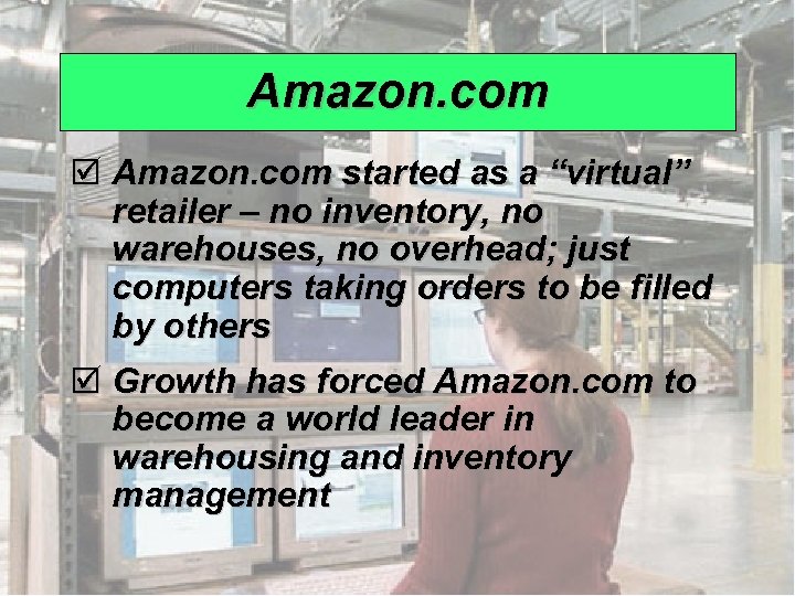 Amazon. com þ Amazon. com started as a “virtual” retailer – no inventory, no