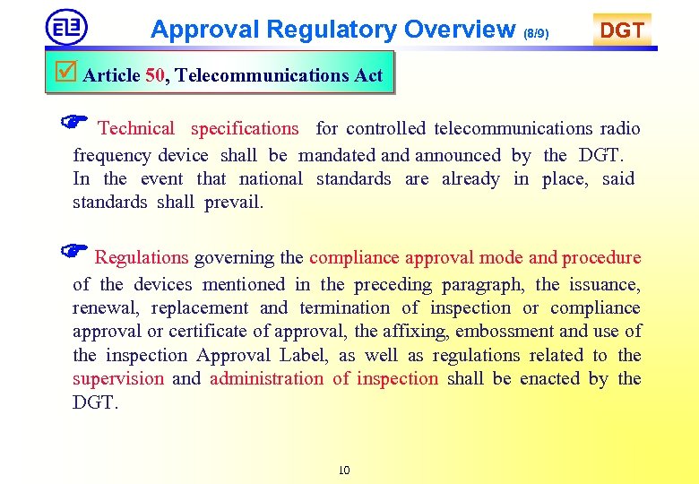 Approval Regulatory Overview (8/9) DGT Article 50, Telecommunications Act Technical specifications for controlled telecommunications