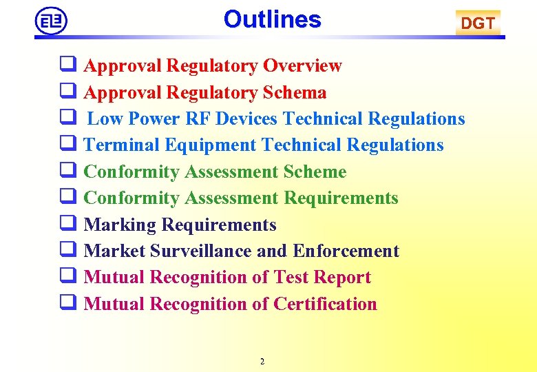 Outlines DGT Approval Regulatory Overview Approval Regulatory Schema Low Power RF Devices Technical Regulations