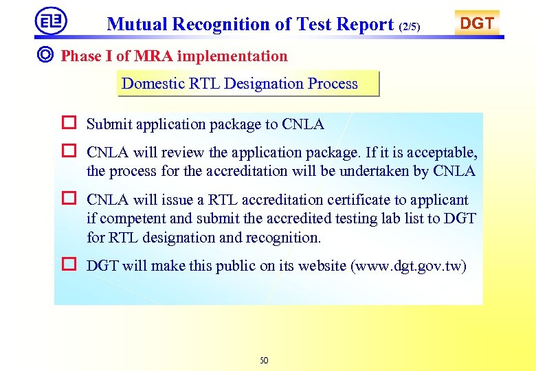 Mutual Recognition of Test Report (2/5) DGT ◎ Phase I of MRA implementation Domestic