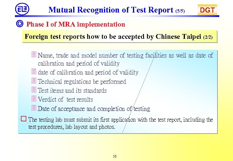 Mutual Recognition of Test Report (5/5) DGT ◎ Phase I of MRA implementation Foreign