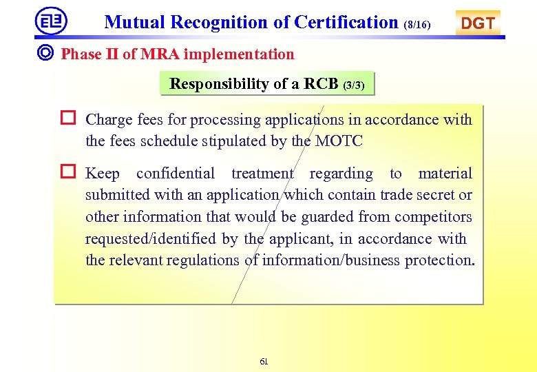 Mutual Recognition of Certification (8/16) DGT ◎ Phase II of MRA implementation Responsibility of