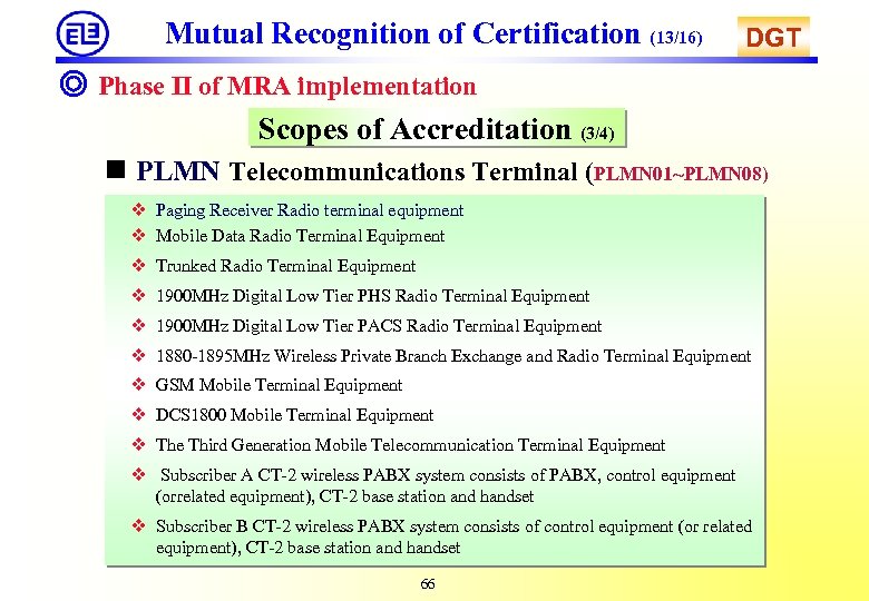 Mutual Recognition of Certification (13/16) DGT ◎ Phase II of MRA implementation Scopes of