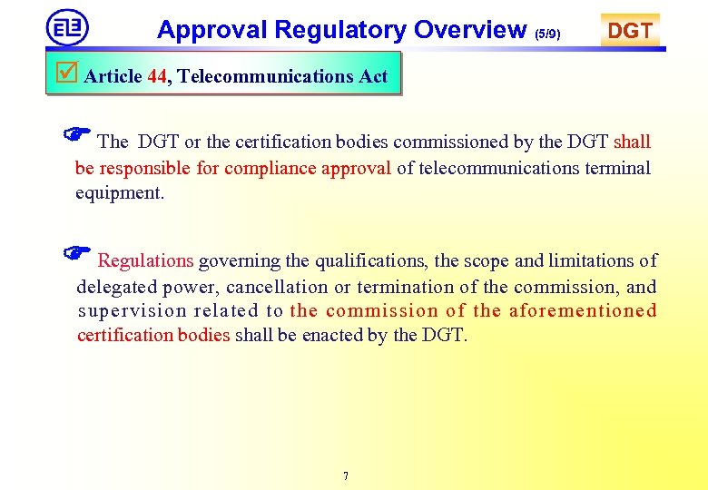 Approval Regulatory Overview (5/9) DGT Article 44, Telecommunications Act The DGT or the certification