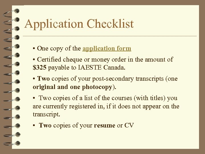 Application Checklist • One copy of the application form • Certified cheque or money