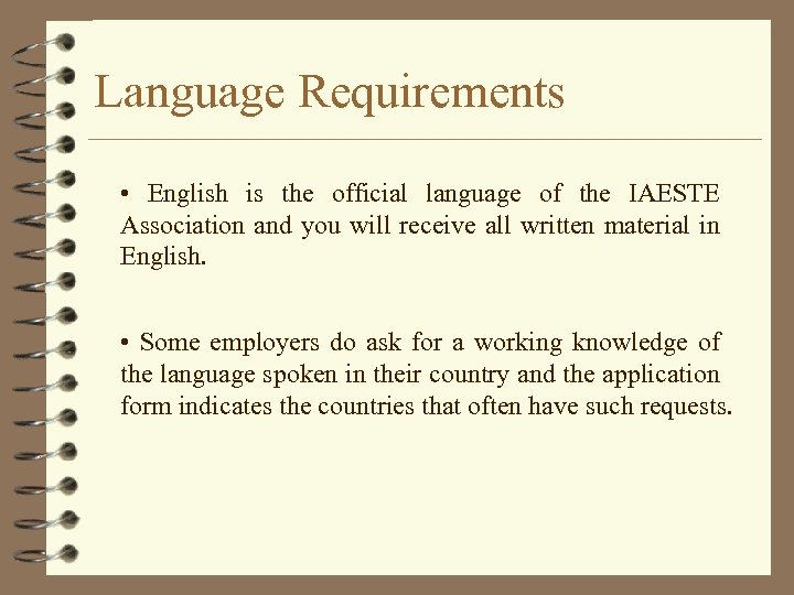 Language Requirements • English is the official language of the IAESTE Association and you