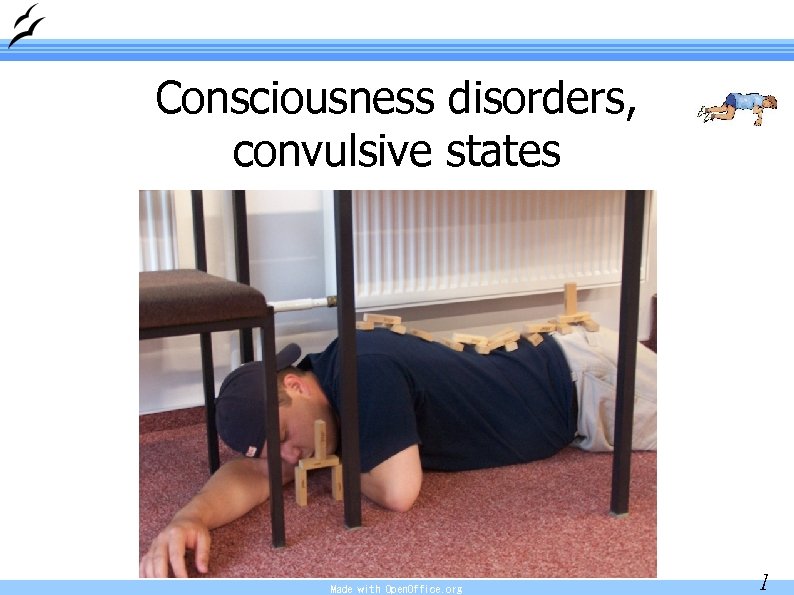 Consciousness disorders, convulsive states Made with Open. Office. org 1 