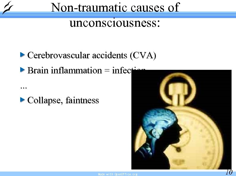 Non-traumatic causes of unconsciousness: Cerebrovascular accidents (CVA) Brain inflammation = infection. . . Collapse,